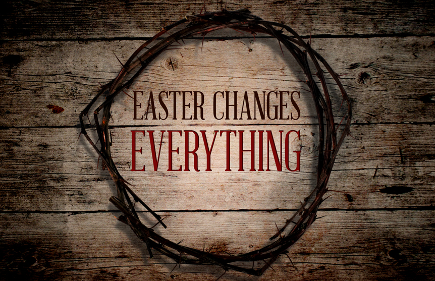 Easter Changes Everything